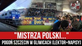 „MISTRZA POLSKI…” – Pogoń Szczecin w Gliwicach [LEKTOR+NAPISY] (05.02.2022 r.)
