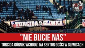 „NIE BIJCIE NAS” – Torcida Górnik wchodzi na sektor gości w Gliwicach (09.02.2022 r.)