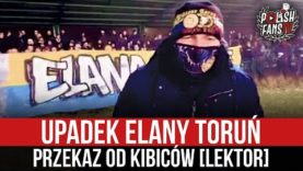 Upadek Elany Toruń – przekaz od kibiców [LEKTOR] (18.01.2022 r.)