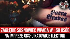 Zagłębie Sosnowiec wpada w 150 osób na imprezę GKS-u Katowice [LEKTOR] (21.02.2022 r.)