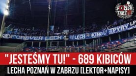 „JESTEŚMY TU!” – 689 kibiców Lecha Poznań w Zabrzu [LEKTOR+NAPISY] (02.03.2022 r.)