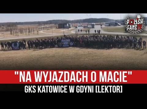 „NA WYJAZDACH 0 MACIE” – GKS Katowice w Gdyni [LEKTOR] (19.03.2022 r.)