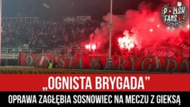 „OGNISTA BRYGADA” – oprawa Zagłębia Sosnowiec na meczu z GieKSą (04.03.2022)