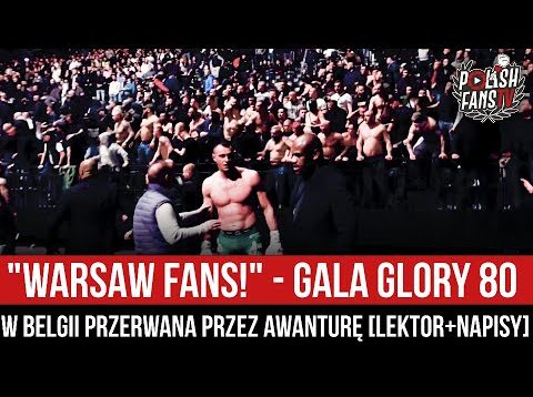 „WARSAW FANS!” – gala Glory 80 w Belgii przerwana przez awanturę [LEKTOR+NAPISY] (19.03.2022 r.)