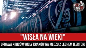 „WISŁA NA WIEKI” – oprawa kibiców Wisły Kraków na meczu z Lechem [LEKTOR] (13.03.2022 r.)