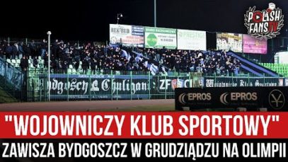 „WOJOWNICZY KLUB SPORTOWY” – Zawisza Bydgoszcz w Grudziądzu na Olimpii (19.03.2022 r.)