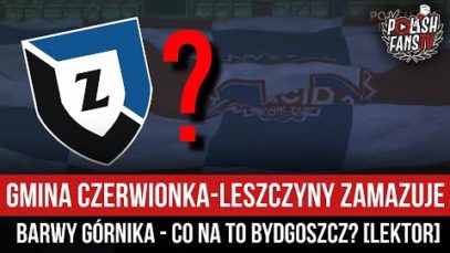 Gmina Czerwionka-Leszczyny zamazuje barwy Górnika – co na to Bydgoszcz? [LEKTOR] (31.03.2022 r.)