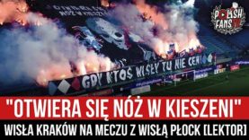 „OTWIERA SIĘ NÓŻ W KIESZENI” – Wisła Kraków na meczu z Wisłą Płock [LEKTOR] (25.04.2022 r.)