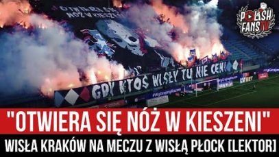 „OTWIERA SIĘ NÓŻ W KIESZENI” – Wisła Kraków na meczu z Wisłą Płock [LEKTOR] (25.04.2022 r.)