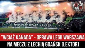 „WCIĄŻ KANADA” – oprawa Legii Warszawa na meczu z Lechią Gdańsk [LEKTOR] (02.04.2022 r.)