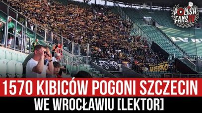 1570 kibiców Pogoni Szczecin we Wrocławiu [LEKTOR] (07.05.2022 r.)