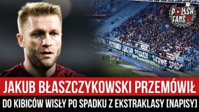 Jakub Błaszczykowski przemówił do kibiców Wisły po spadku z Ekstraklasy [NAPISY] (21.05.2022 r.)