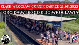 Kibice Górnika Zabrze w drodze do Wrocławia Wyjazd Torcidy pociągiem na mecz ze Śląskiem 21.05.2022