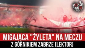Migająca „Żyleta” na meczu z Górnikiem Zabrze [LEKTOR] (06.05.2022 r.)