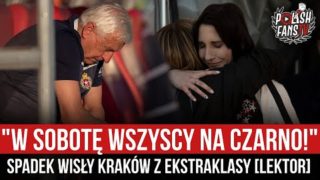 „W SOBOTĘ WSZYSCY NA CZARNO!” – spadek Wisły Kraków z Ekstraklasy [LEKTOR] (18.05.2022 r.)