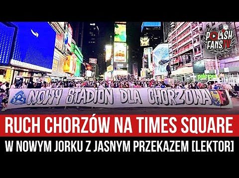 Ruch Chorzów na Times Square w Nowym Jorku z jasnym przekazem [LEKTOR] (20.06.2022 r.)