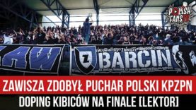 Zawisza zdobył Puchar Polski KPZPN – doping kibiców na finale [LEKTOR] (18.06.2022 r.)
