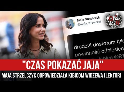 „czas POKAZAĆ jaja” – Maja Strzelczyk odpowiedziała kibicom Widzewa [LEKTOR] (24.07.2022 r.)