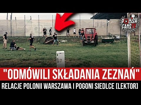 „ODMÓWILI SKŁADANIA ZEZNAŃ” – relacje Polonii Warszawa i Pogoni Siedlce [LEKTOR] (26.07.2022 r.)