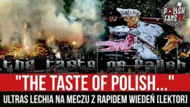 „THE TASTE OF POLISH…” – Ultras Lechia na meczu z Rapidem Wiedeń [LEKTOR] (28.07.2022 r.)