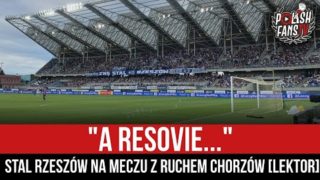 „A RESOVIE…” – Stal Rzeszów na meczu z Ruchem Chorzów [LEKTOR] (08.08.2022 r.)