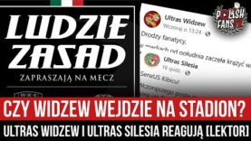 Czy Widzew wejdzie na stadion? – Ultras Widzew i Ultras Silesia reagują [LEKTOR] (06.08.2022 r.)
