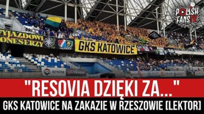 „RESOVIA DZIĘKI ZA…” – GKS Katowice na zakazie w Rzeszowie [LEKTOR] (21.08.2022 r.)