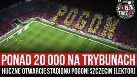 Ponad 20 000 na trybunach – huczne otwarcie stadionu Pogoni Szczecin [LEKTOR] (01.10.2022 r.)