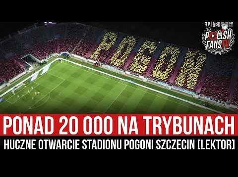 Ponad 20 000 na trybunach – huczne otwarcie stadionu Pogoni Szczecin [LEKTOR] (01.10.2022 r.)